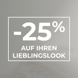 -25% auf IHREN LIEBLINGSLOOK​